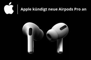 Apple kündigt neue Airpods Pro an