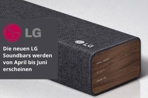 Die neuen LG Soundbars werden von April bis Juni erscheinen