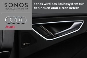 Sonos wird das Soundsystem für den Audi e-tron liefern