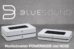 Bluesound stellt mit dem POWERMODE und NODE die neue Generation der Musik-Streamer vor